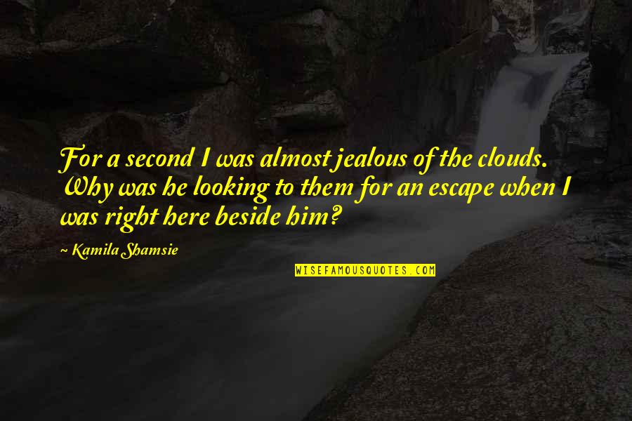 John Macquarrie Quotes By Kamila Shamsie: For a second I was almost jealous of