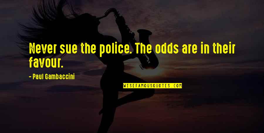 John Macquarrie Quotes By Paul Gambaccini: Never sue the police. The odds are in