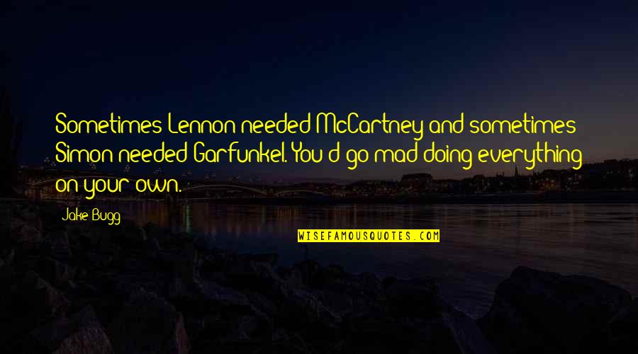 John Madden Game Quotes By Jake Bugg: Sometimes Lennon needed McCartney and sometimes Simon needed