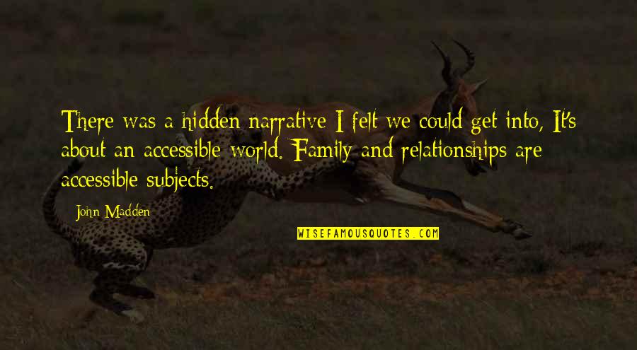 John Madden Quotes By John Madden: There was a hidden narrative I felt we