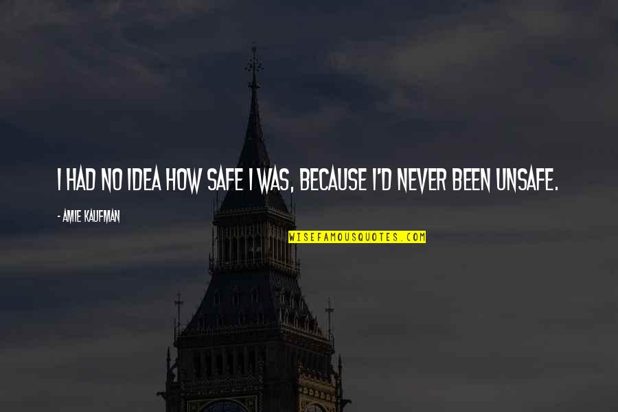 John Mair Quotes By Amie Kaufman: I had no idea how safe I was,