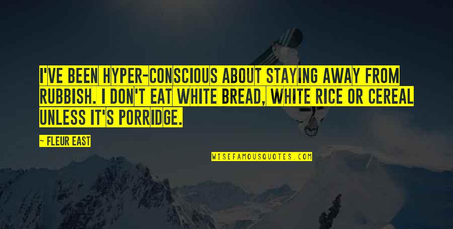 John Malkovich Dangerous Liaisons Quotes By Fleur East: I've been hyper-conscious about staying away from rubbish.