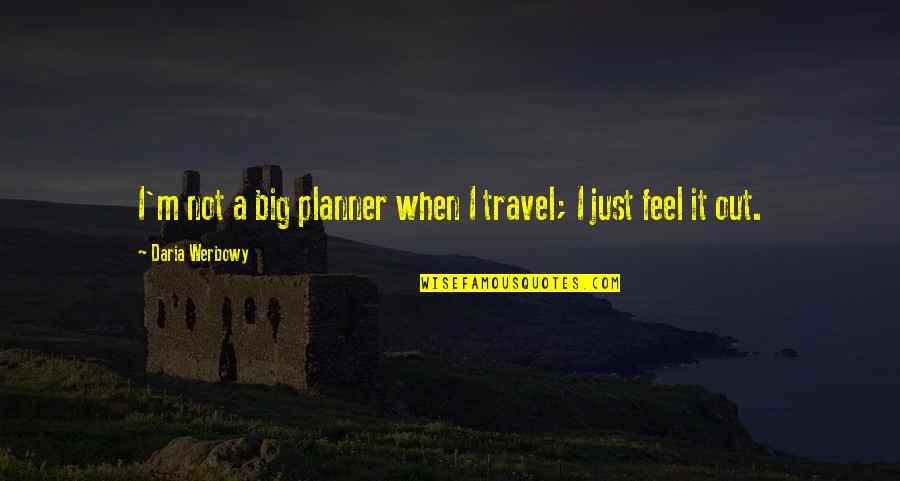John Malkovich Transformers 3 Quotes By Daria Werbowy: I'm not a big planner when I travel;