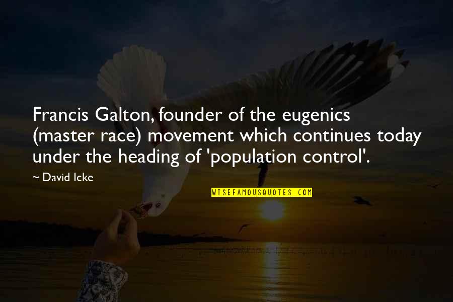 John Mariucci Quotes By David Icke: Francis Galton, founder of the eugenics (master race)