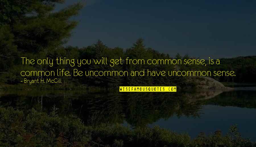 John Mark Green Quotes By Bryant H. McGill: The only thing you will get from common