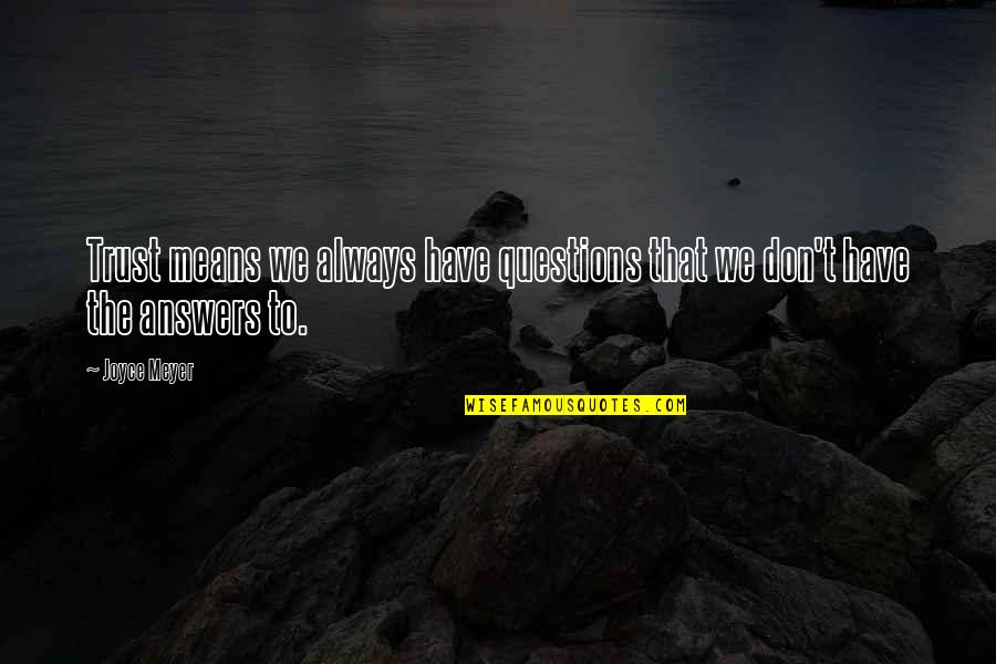 John Mark Green Quotes By Joyce Meyer: Trust means we always have questions that we John Mark Green Quotes By Joyce Meyer: Trust means we always have questions that we