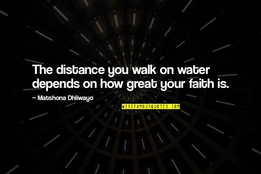 John Mark Green Quotes By Matshona Dhliwayo: The distance you walk on water depends on John Mark Green Quotes By Matshona Dhliwayo: The distance you walk on water depends on