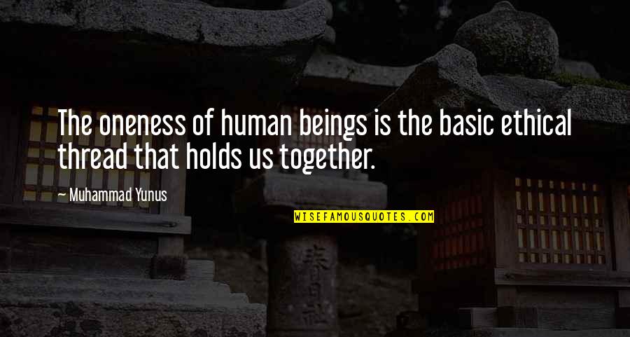 John Mark Green Quotes By Muhammad Yunus: The oneness of human beings is the basic John Mark Green Quotes By Muhammad Yunus: The oneness of human beings is the basic