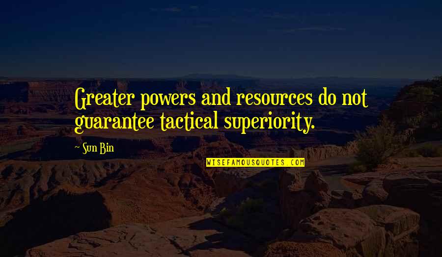 John Mark Green Quotes By Sun Bin: Greater powers and resources do not guarantee tactical John Mark Green Quotes By Sun Bin: Greater powers and resources do not guarantee tactical