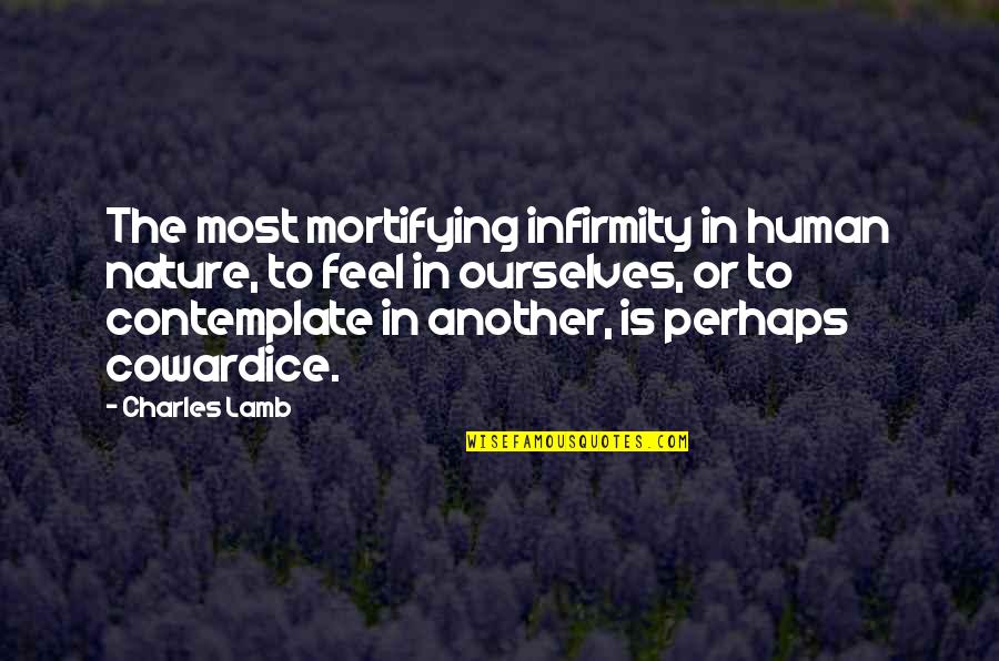 John Matheson Quotes By Charles Lamb: The most mortifying infirmity in human nature, to John Matheson Quotes By Charles Lamb: The most mortifying infirmity in human nature, to