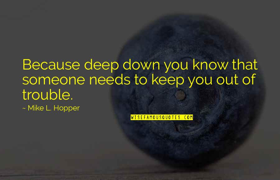 John Matheson Quotes By Mike L. Hopper: Because deep down you know that someone needs