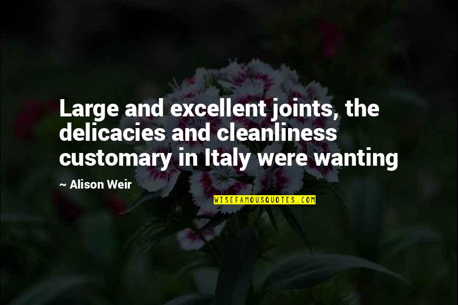 John Matuszak Quotes By Alison Weir: Large and excellent joints, the delicacies and cleanliness