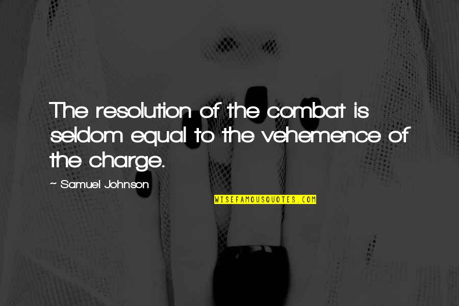 John Matuszak Quotes By Samuel Johnson: The resolution of the combat is seldom equal