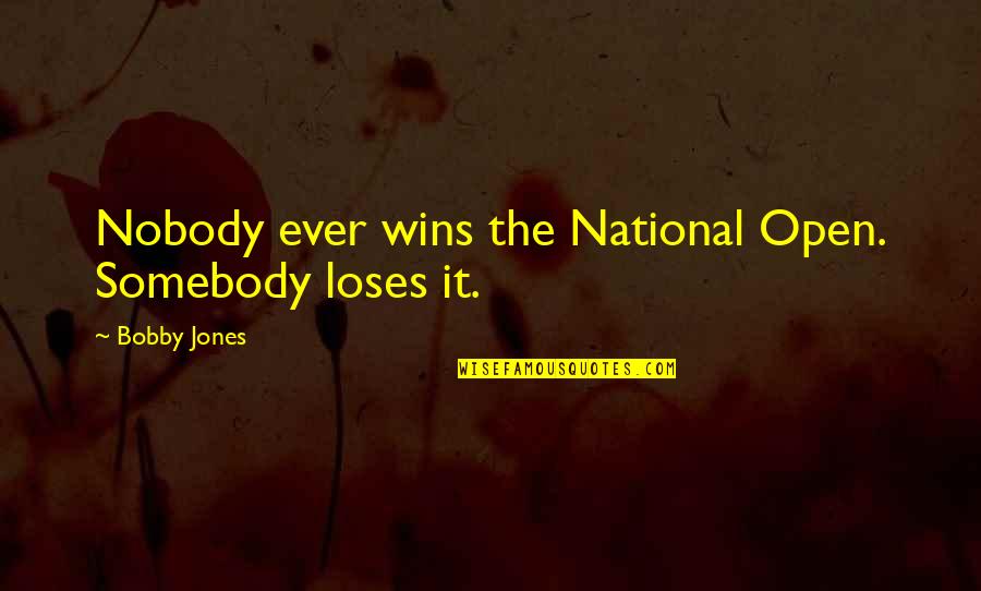 John Maxwell Mentoring Quotes By Bobby Jones: Nobody ever wins the National Open. Somebody loses