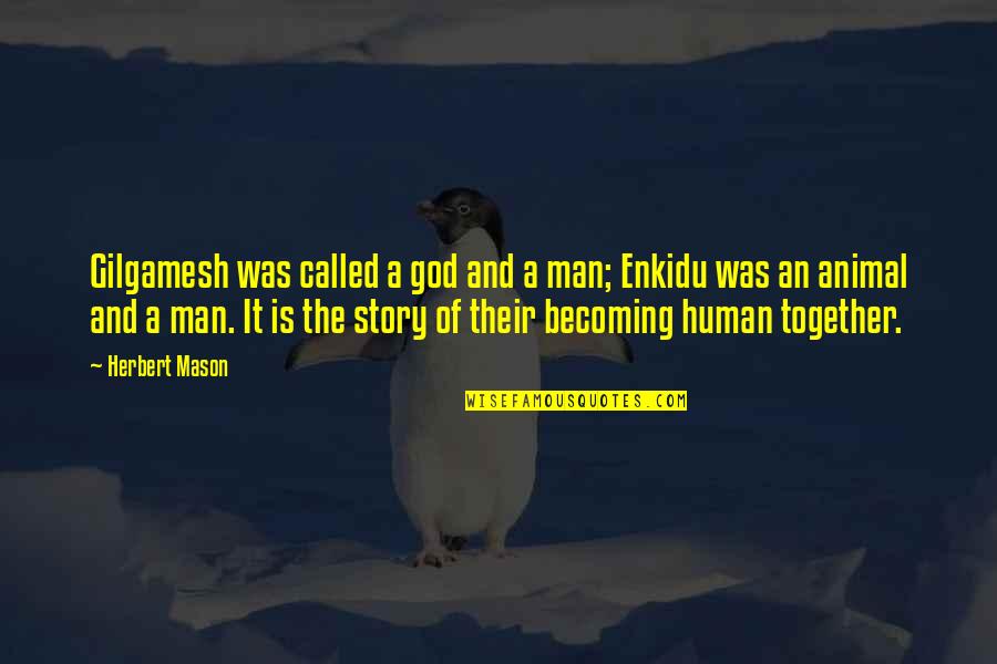 John Maxwell Mentoring Quotes By Herbert Mason: Gilgamesh was called a god and a man;