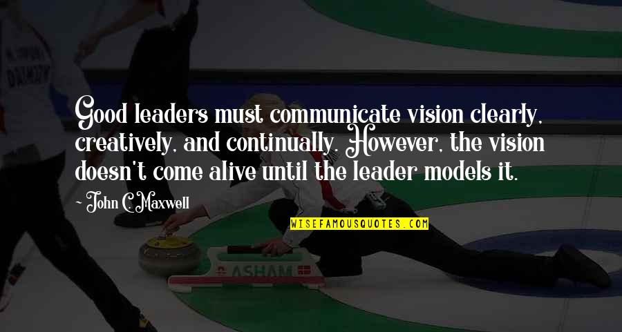 John Maxwell Vision Quotes By John C. Maxwell: Good leaders must communicate vision clearly, creatively, and