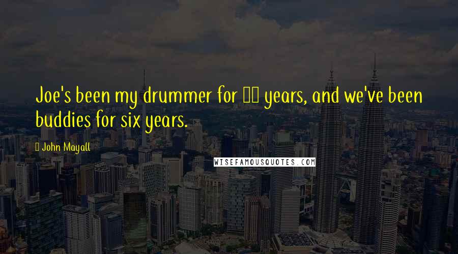 John Mayall quotes: Joe's been my drummer for 14 years, and we've been buddies for six years.