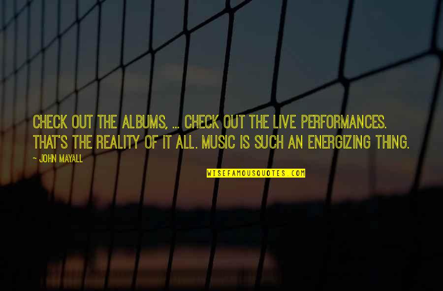 John Mayall Quotes By John Mayall: Check out the albums, ... Check out the