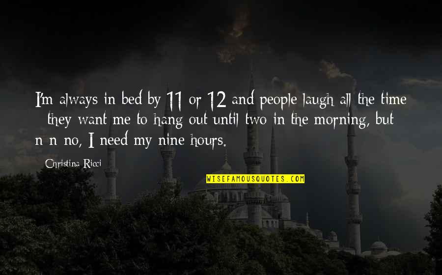 John Mayer Jessica Simpson Quotes By Christina Ricci: I'm always in bed by 11 or 12