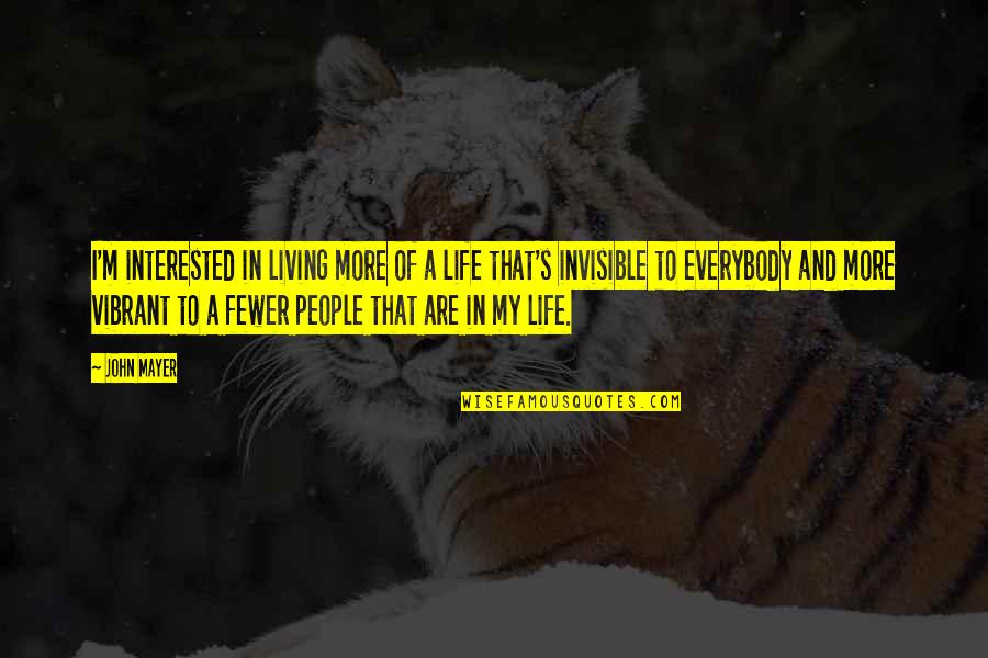 John Mayer Quotes By John Mayer: I'm interested in living more of a life John Mayer Quotes By John Mayer: I'm interested in living more of a life