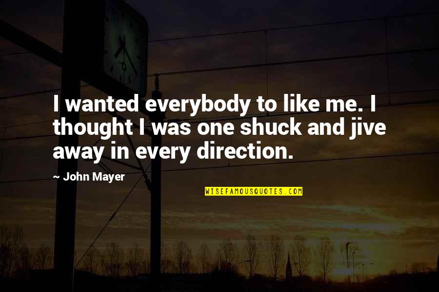John Mayer Quotes By John Mayer: I wanted everybody to like me. I thought John Mayer Quotes By John Mayer: I wanted everybody to like me. I thought