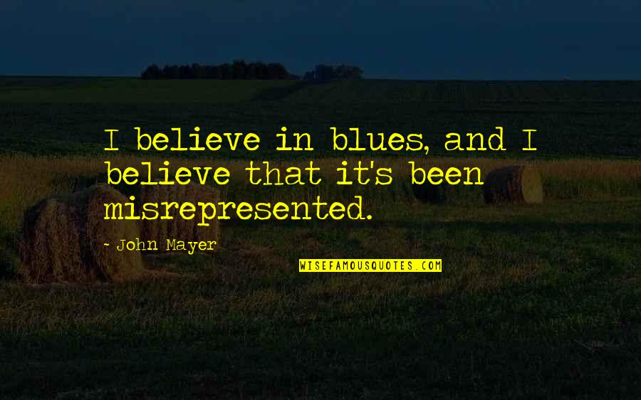 John Mayer Quotes By John Mayer: I believe in blues, and I believe that