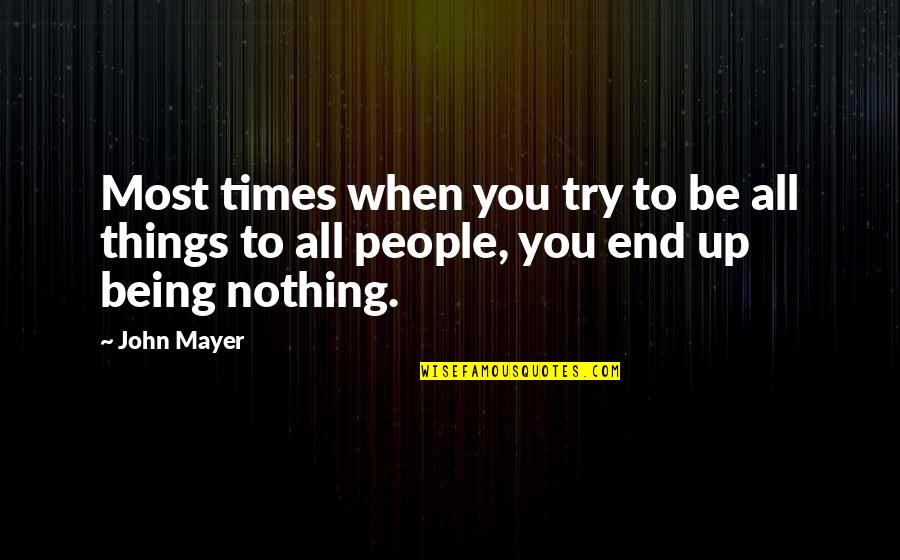 John Mayer Quotes By John Mayer: Most times when you try to be all