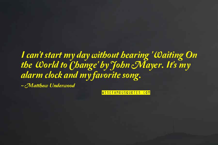 John Mayer Song Quotes By Matthew Underwood: I can't start my day without hearing 'Waiting