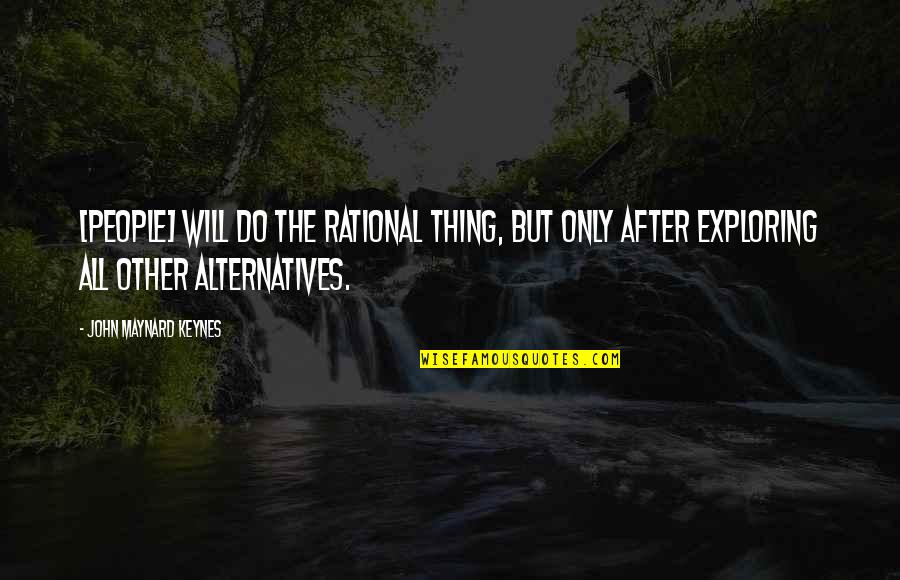 John Maynard Keynes Quotes By John Maynard Keynes: [People] will do the rational thing, but only