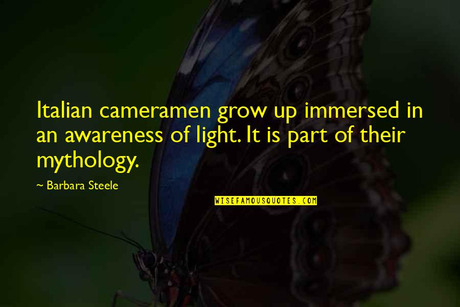 John Maynard Smith Quotes By Barbara Steele: Italian cameramen grow up immersed in an awareness