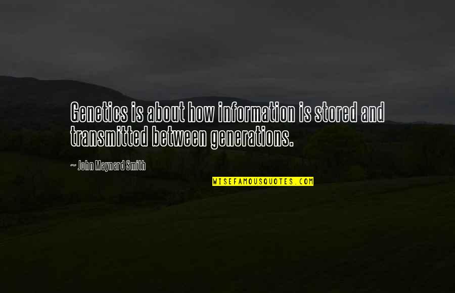 John Maynard Smith Quotes By John Maynard Smith: Genetics is about how information is stored and