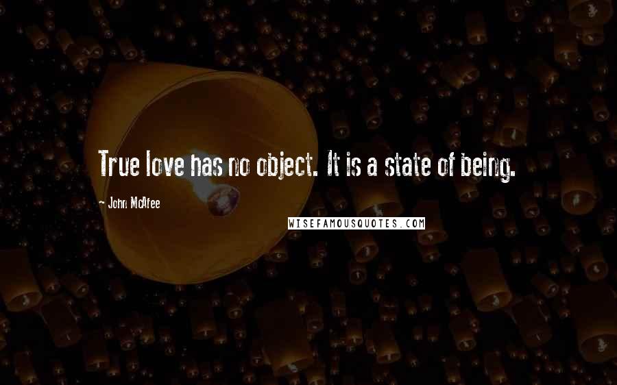 John McAfee quotes: True love has no object. It is a state of being.