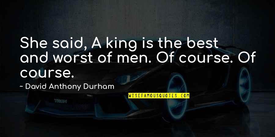 John Mccain For Whom The Bell Tolls Quotes By David Anthony Durham: She said, A king is the best and John Mccain For Whom The Bell Tolls Quotes By David Anthony Durham: She said, A king is the best and