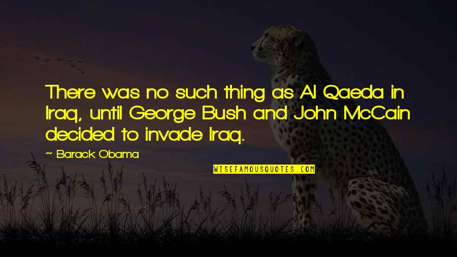 John Mccain Iraq Quotes By Barack Obama: There was no such thing as Al Qaeda