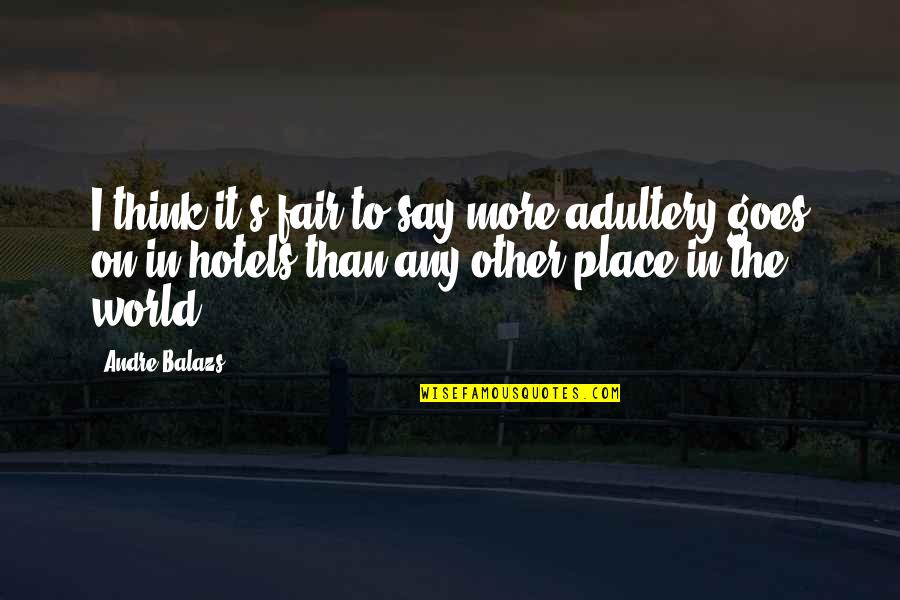 John Mccain Pow Quotes By Andre Balazs: I think it's fair to say more adultery