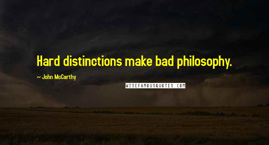 John McCarthy quotes: Hard distinctions make bad philosophy.