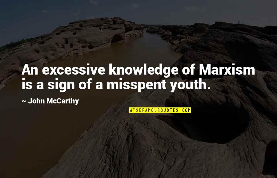 John Mccarthy Quotes By John McCarthy: An excessive knowledge of Marxism is a sign