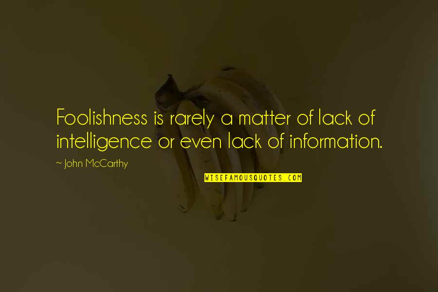 John Mccarthy Quotes By John McCarthy: Foolishness is rarely a matter of lack of