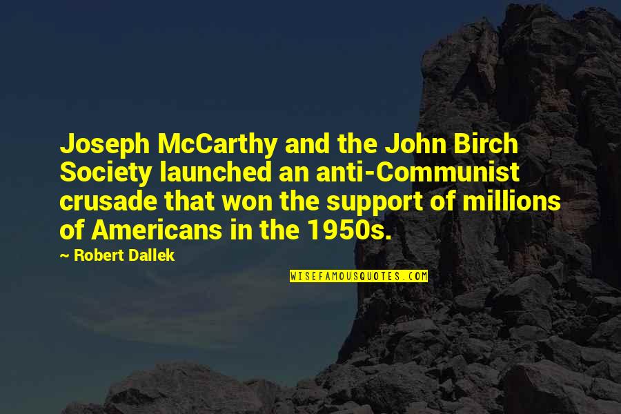 John Mccarthy Quotes By Robert Dallek: Joseph McCarthy and the John Birch Society launched