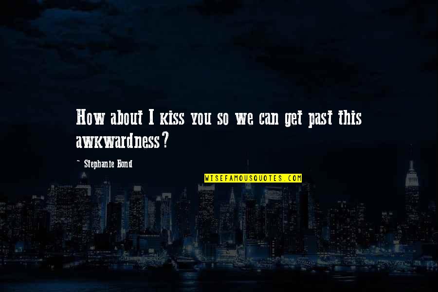 John Mccracken Quotes By Stephanie Bond: How about I kiss you so we can John Mccracken Quotes By Stephanie Bond: How about I kiss you so we can