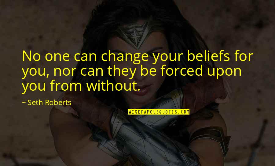 John Mccrae Quotes By Seth Roberts: No one can change your beliefs for you,