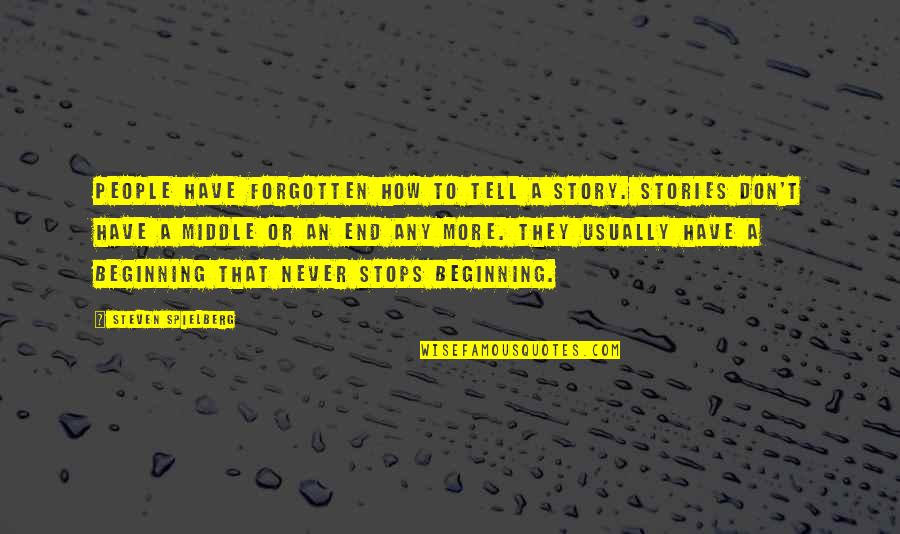 John Mccutcheon Quotes By Steven Spielberg: People have forgotten how to tell a story. John Mccutcheon Quotes By Steven Spielberg: People have forgotten how to tell a story.