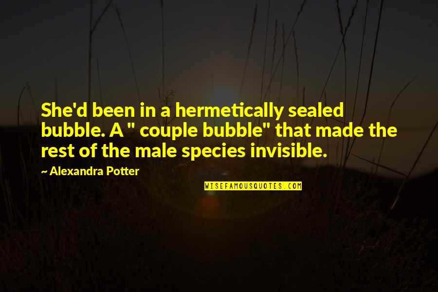 John Mcdowell Quotes By Alexandra Potter: She'd been in a hermetically sealed bubble. A