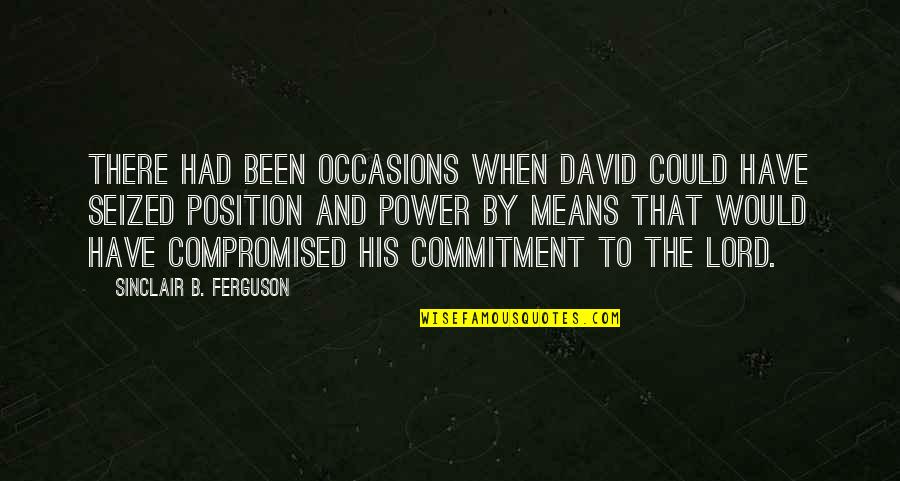 John Mcguirk Quotes By Sinclair B. Ferguson: There had been occasions when David could have John Mcguirk Quotes By Sinclair B. Ferguson: There had been occasions when David could have