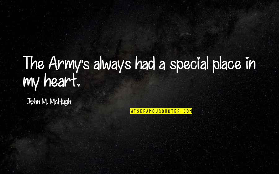 John Mchugh Quotes By John M. McHugh: The Army's always had a special place in