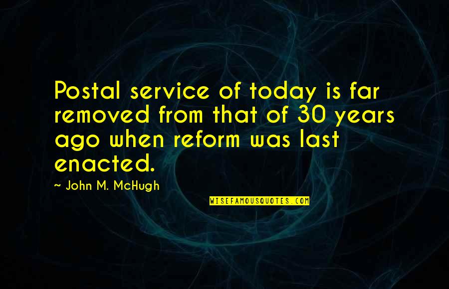 John Mchugh Quotes By John M. McHugh: Postal service of today is far removed from