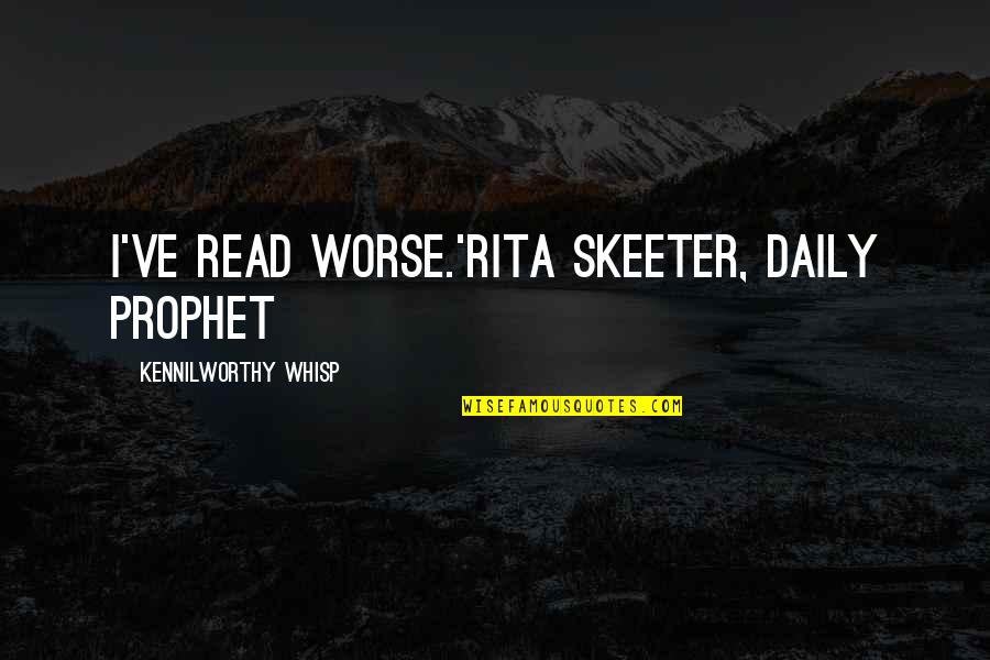 John Mckay Usc Quotes By Kennilworthy Whisp: I've read worse.'Rita Skeeter, Daily Prophet