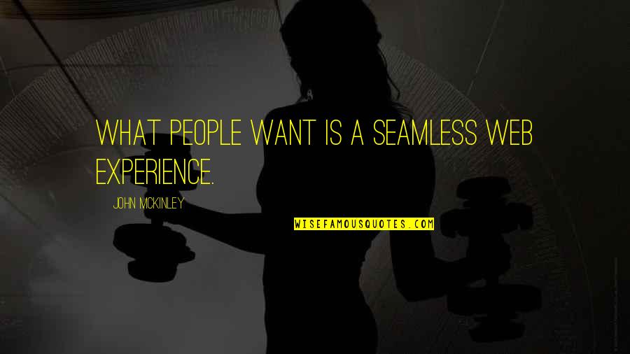 John Mckinley Quotes By John McKinley: What people want is a seamless Web experience.