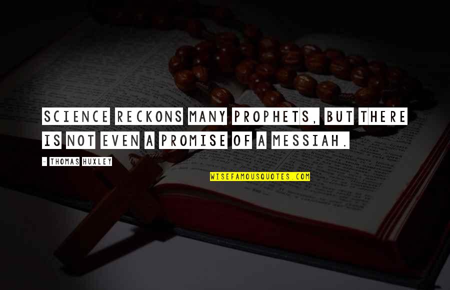 John Mclemore Quotes By Thomas Huxley: Science reckons many prophets, but there is not