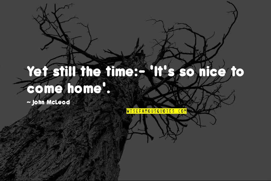 John Mcleod Quotes By John McLeod: Yet still the time:- 'It's so nice to